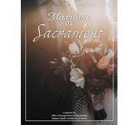 Marriage as Sacrament: Coming to know God’s Plan for your marriage