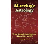 Marriage Astrology: From Kundali Matching to a Happy Married Life (Vedic Astrology Library)