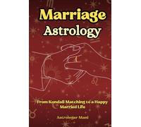 Marriage Astrology: From Kundali Matching to a Happy Married Life (Vedic Astrology Library)