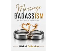 Marriage Badassism: 30 Hard Truths, Tough Conversations and Building A Marriage Worth Fighting For