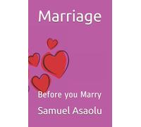 Marriage: Before you Marry (Marriage. Before, During and after 20 years of Marriage)