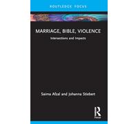 Marriage, Bible, Violence: Intersections and Impacts (Rape Culture, Religion and the Bible)