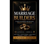Marriage Builders: A Man’s Blueprint for Building What God Has Joined