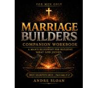 Marriage Builders Companion Workbook: A Man’s Blueprint for Building What God Has Joined