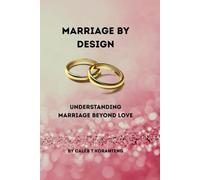 MARRIAGE BY DEIGN: Understanding Marriage Beyond Love, THE WISDOM BEFORE AND DURING MARRIAGE,