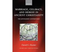 Marriage, Celibacy, and Heresy in Ancient Christianity: The Jovinianist Controversy (Oxford Early Christian Studies)