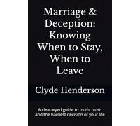 Marriage & Deception: Knowing When to Stay, When to Leave: A clear-eyed guide to truth, trust, and the hardest decision of your life