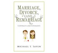 Marriage, Divorce, and Remarriage: Contracts and Covenants