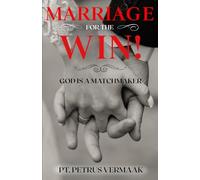 Marriage For The Win: God Is A Matchmaker: Cracking the Code to Love, Dating, and Marriage