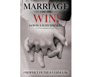 Marriage For The Win: God Is A Matchmaker: Cracking the Code to Love, Dating, and Marriage