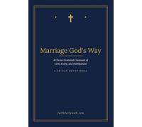 Marriage God's Way: A Christ-Centered Covenant of Love, Unity, and Faithfulness
