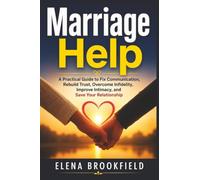 Marriage Help: A Practical Guide to Fix Communication, Rebuild Trust, Overcome Infidelity, Improve Intimacy, and Save Your Relationship