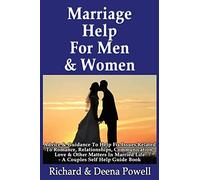 Marriage Help For Men & Women: Advice & Guidance To Help Fix Issues Related To Romance, Relationships, Communication, Love & Other Matters In Married Life - A Couples Self Help Guide Book