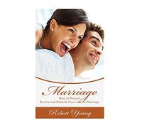 Marriage: How to Rescue, Revive and Rebuild Trust in Your Marriage (Marriage Counseling, Marriage Help, Intimacy Advice)
