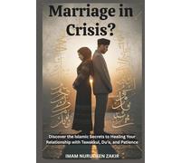 Marriage in Crisis?: Discover the Islamic Secrets to Healing Your Relationship with Tawakkul, Du’a, and Patience (The Islamic Marriage Fix)