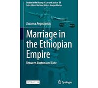 Marriage in the Ethiopian Empire: Between Custom and Code: 33 (Studies in the History of Law and Justice, 33)
