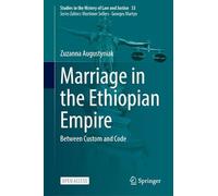 Marriage in the Ethiopian Empire: Between Custom and Code (Studies in the History of Law and Justice, 33)
