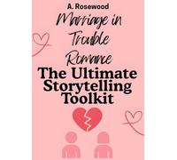 Marriage In Trouble Romance: The Ultimate Storytelling Toolkit (Writing Your Best Romance)