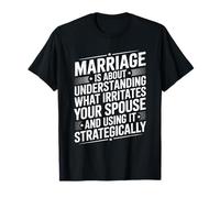 Marriage is About Understanding What Irritates, Married T-Shirt