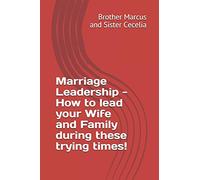 Marriage Leadership - How to lead your Wife and Family during these trying times!: 1 (Volume)