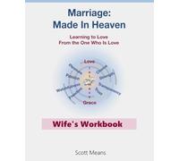 Marriage: Made in Heaven Wife's Workbook: Learning to Love From the One Who Is Love