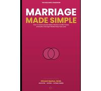 Marriage Made Simple: How to Communicate Better, Resolve Conflict Faster, and Build a Stronger Relationship That Lasts (The Made Simple Framework: Clear thinking for complex systems.)
