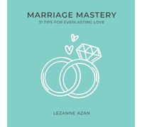 Marriage Mastery: 31 Tips for Everlasting Love