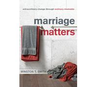 Marriage Matters: Extraordinary Change through Ordinary Moments