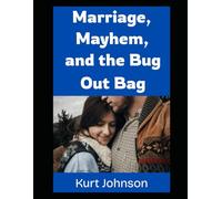 Marriage, Mayhem, and the Bug Out Bag (Kurt Johnson's Simple Prepping)