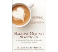 Marriage Meetings for Lasting Love: 30 Minutes a Week to the Relationship You've Always Wanted