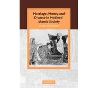 Marriage, Money and Divorce in Medieval Islamic Society (Cambridge Studies in Islamic Civilization)