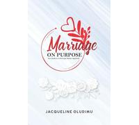 Marriage On Purpose: A Guide To A Marriage Heaven Applauds