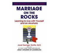 Marriage On The Rocks: Learning to Live with Yourself and an Alcoholic