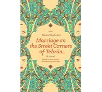 Marriage on the Street Corners of Tehran: A Novel Based on the True Stories of Temporary Marriage