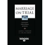 Marriage on Trial: The Case Against Same-Sex Marriage and Parenting