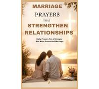 MARRIAGE PRAYERS THAT STRENGTHEN RELATIONSHIPS: Daily Prayers For A Stronger And More Connected Marriage