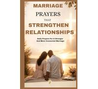 MARRIAGE PRAYERS THAT STRENGTHEN RELATIONSHIPS: Daily Prayers For A Stronger And More Connected Marriage