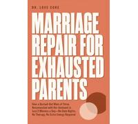 Marriage Repair for Exhausted Parents: How a Burned-Out Mom of Three Reconnected with Her Husband in Just 2 Minutes a Day-No Date Nights, No Therapy, No Extra Energy Required