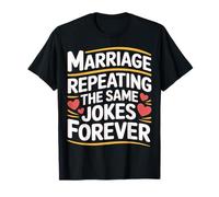 Marriage Repeating The Same Jokes Forever Couple Banter - T-Shirt