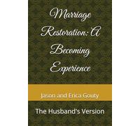Marriage Restoration: A Becoming Experience: The Husband's Version