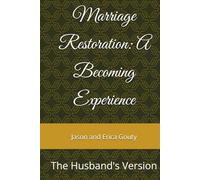 Marriage Restoration: A Becoming Experience: The Husband's Version