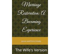 Marriage Restoration: A Becoming Experience: The Wife's Version