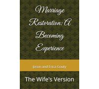 Marriage Restoration: A Becoming Experience: The Wife's Version
