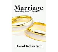 Marriage: Restoring Our Vision