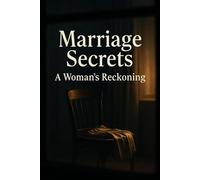 Marriage Secrets: A Woman's Reckoning: Domestic Suspense About Marital Obsession and Hidden Truths