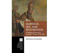Marriage, Sex, and Procreation: Contemporary Revisions to Augustine’s Theology of Marriage: 240 (Princeton Theological Monograph)