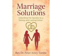 MARRIAGE SOLUTIONS: (Unlocking the Secrets to a Strong and Lasting Union)