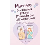 Marriage: Some Assembly Required (Thankfully, God Left Instructions):: A 52-week guide for lovers, fighters, and bin-emptiers.
