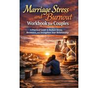 Marriage Stress and Burnout Workbook for Couples: A Practical Guide to Reduce Stress, Reconnect, and Strengthen Your Relationship