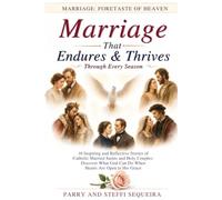 Marriage That Endures & Thrives Every Season: 16 Inspiring and Reflective Stories of Catholic Married Saints and Holy Couples: Discover What God Can ... to His Grace (Marriage: Foretaste of Heaven)